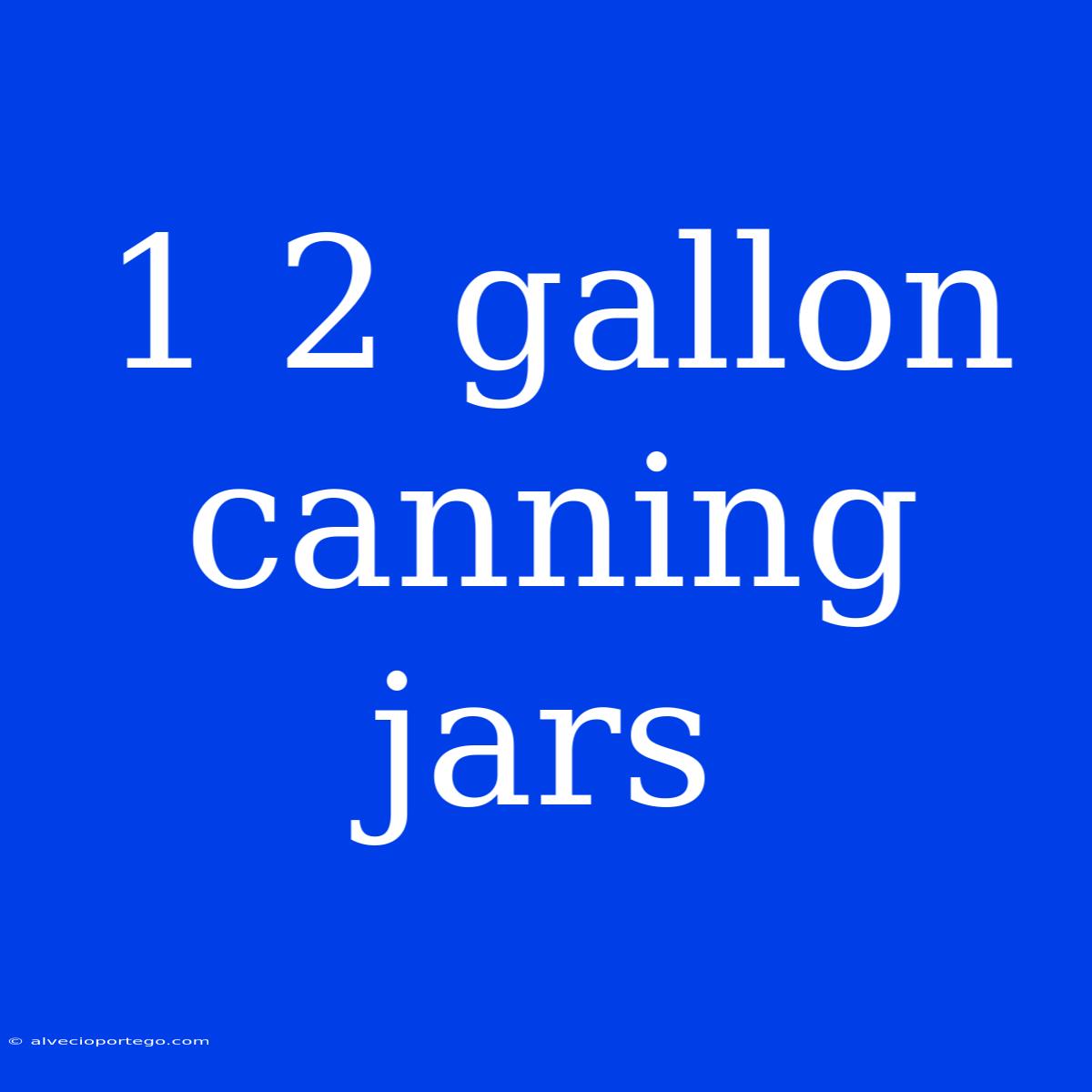 1 2 Gallon Canning Jars