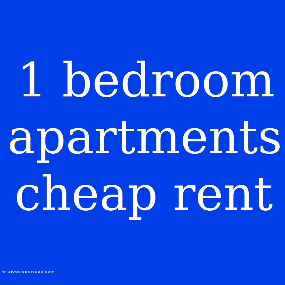 1 Bedroom Apartments Cheap Rent