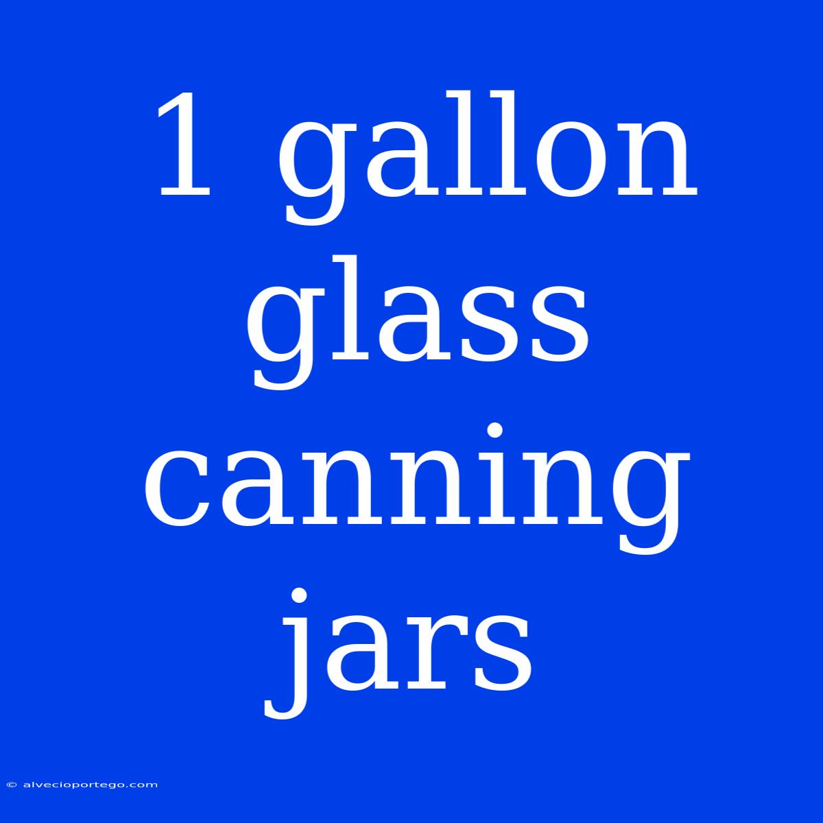 1 Gallon Glass Canning Jars