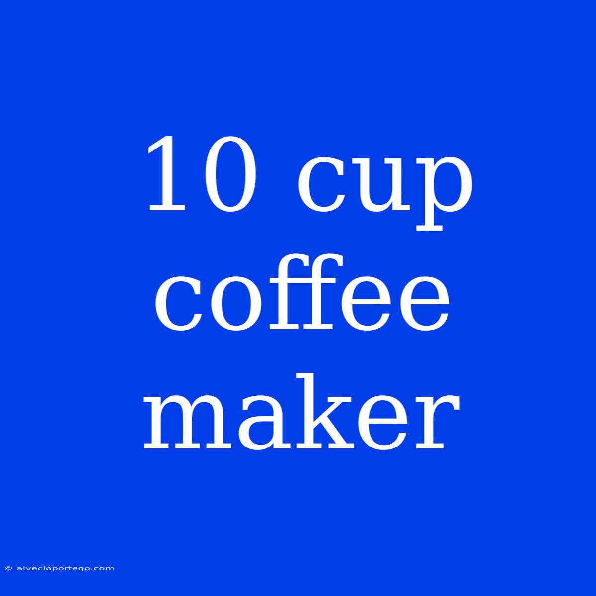 10 Cup Coffee Maker