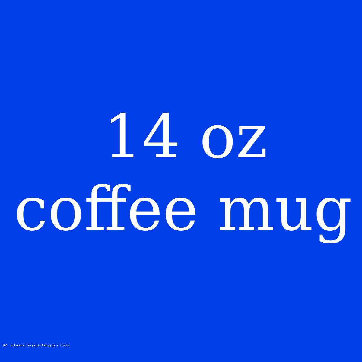 14 Oz Coffee Mug