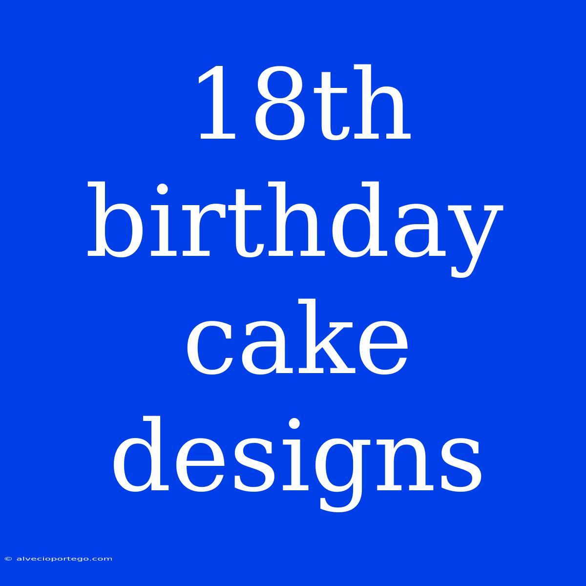 18th Birthday Cake Designs