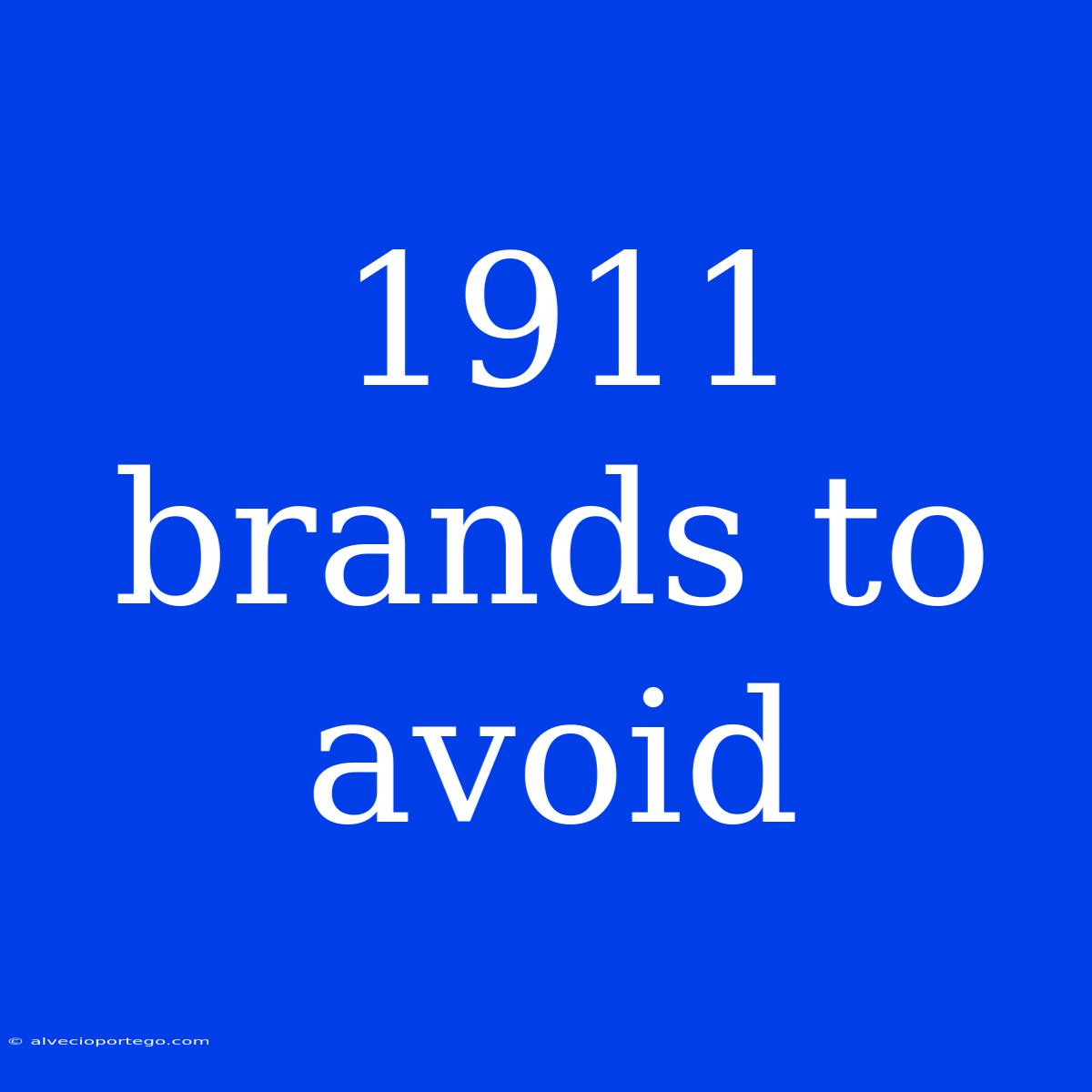 1911 Brands To Avoid