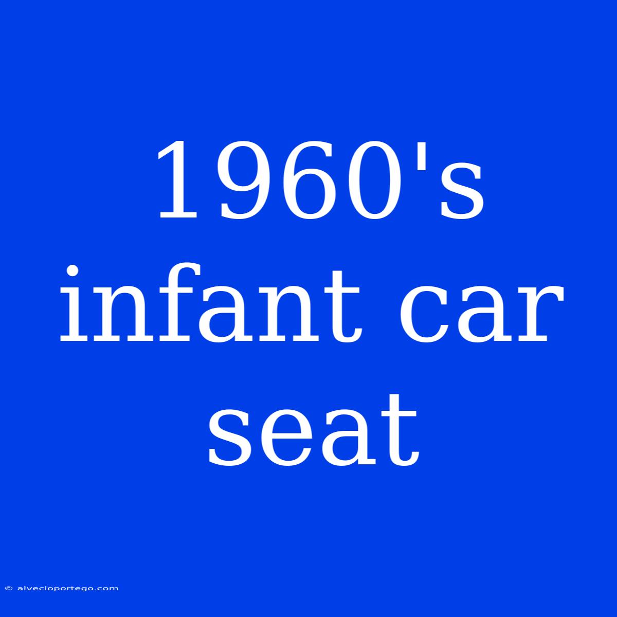 1960's Infant Car Seat