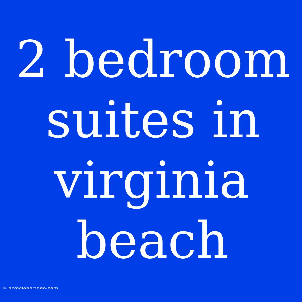 2 Bedroom Suites In Virginia Beach