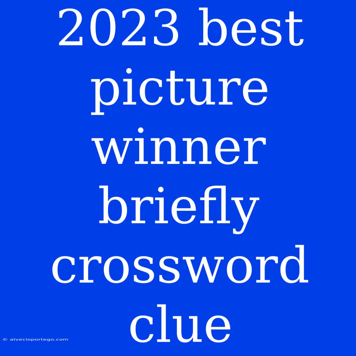 2023 Best Picture Winner Briefly Crossword Clue