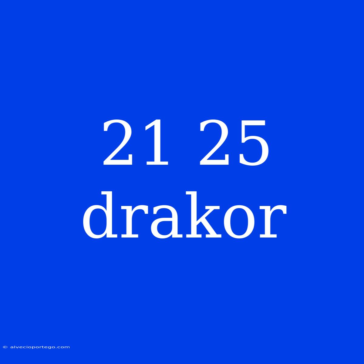 21 25 Drakor