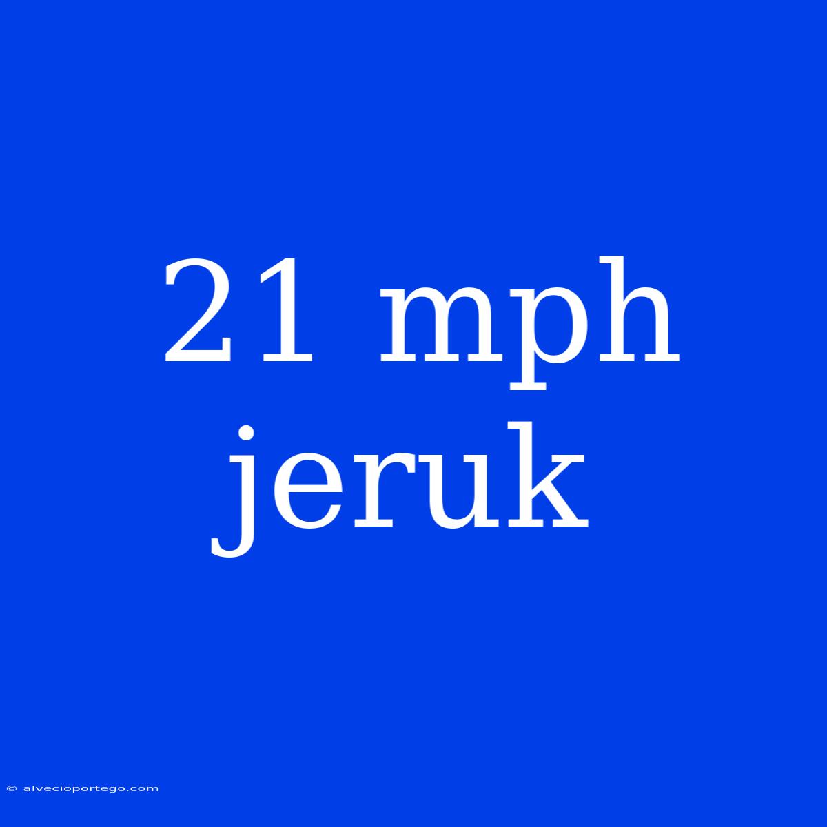 21 Mph Jeruk