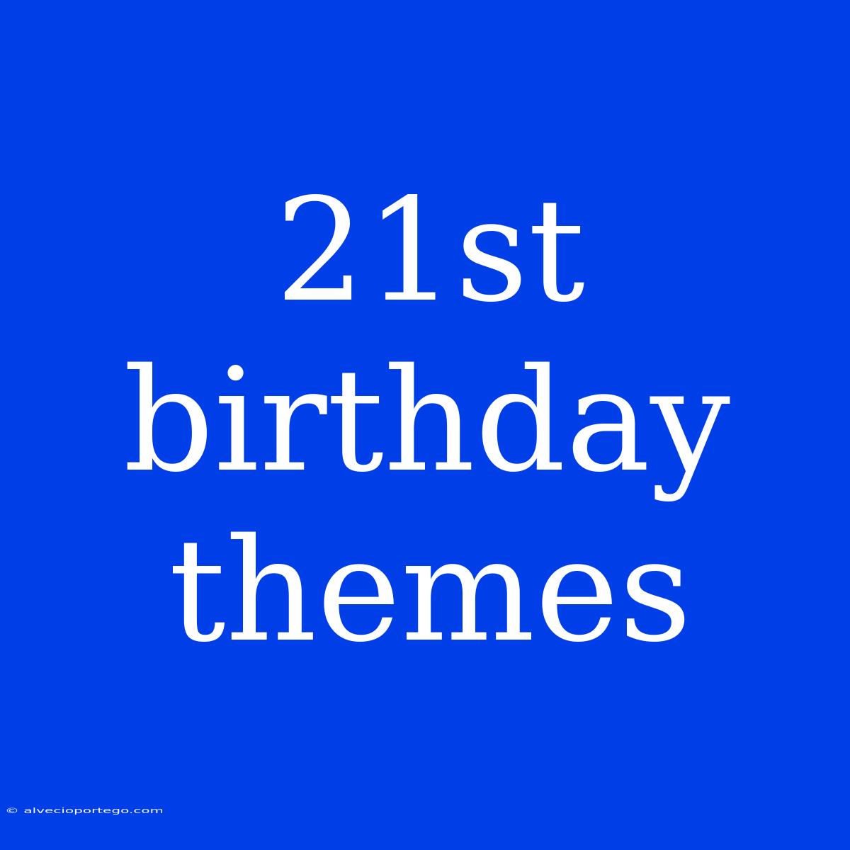 21st Birthday Themes