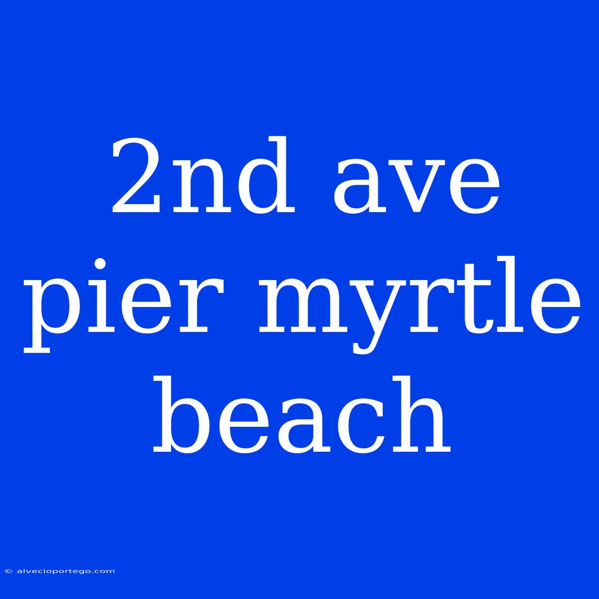 2nd Ave Pier Myrtle Beach