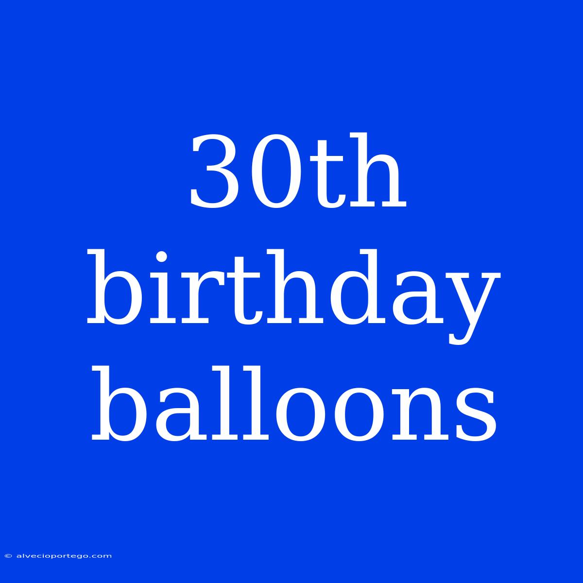 30th Birthday Balloons