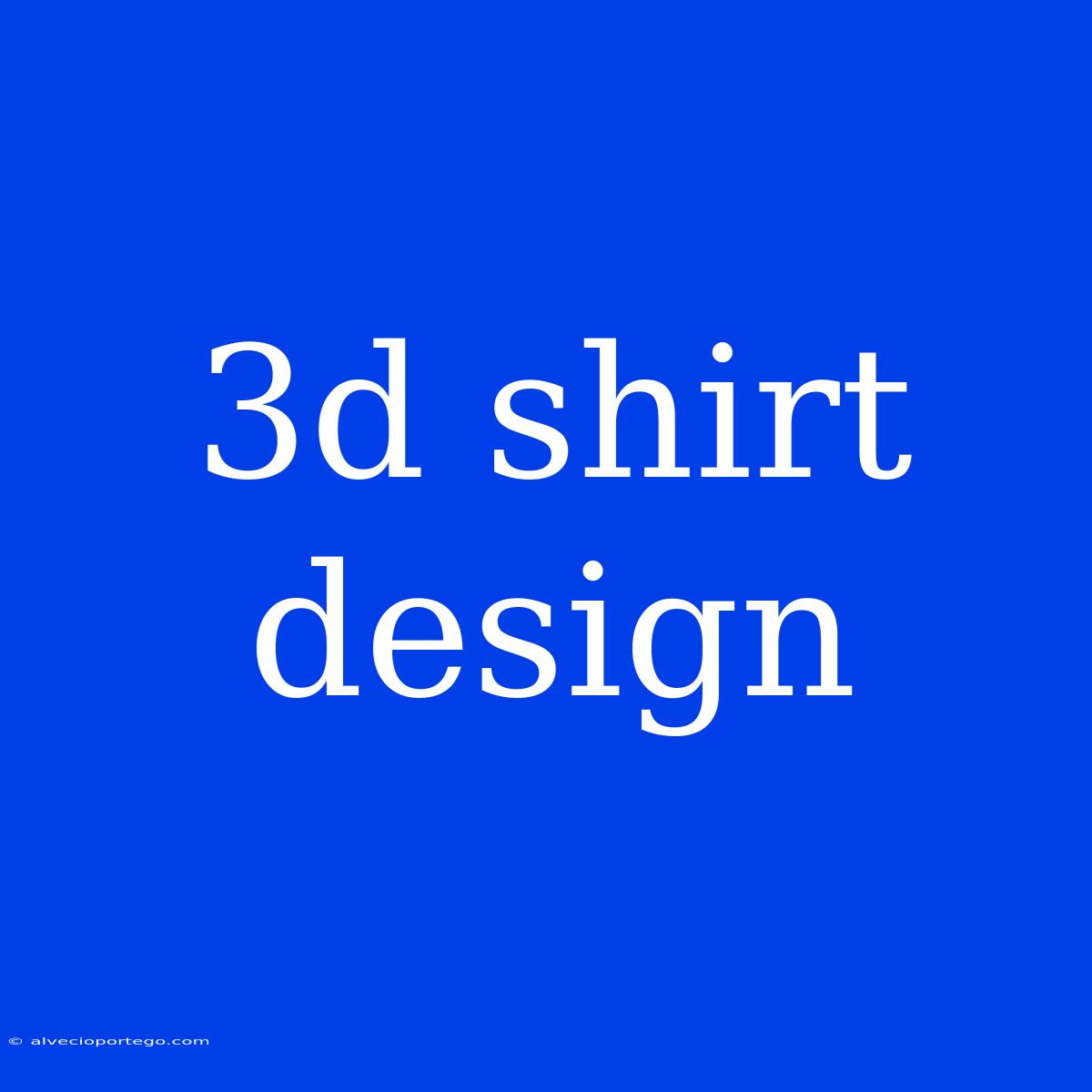 3d Shirt Design