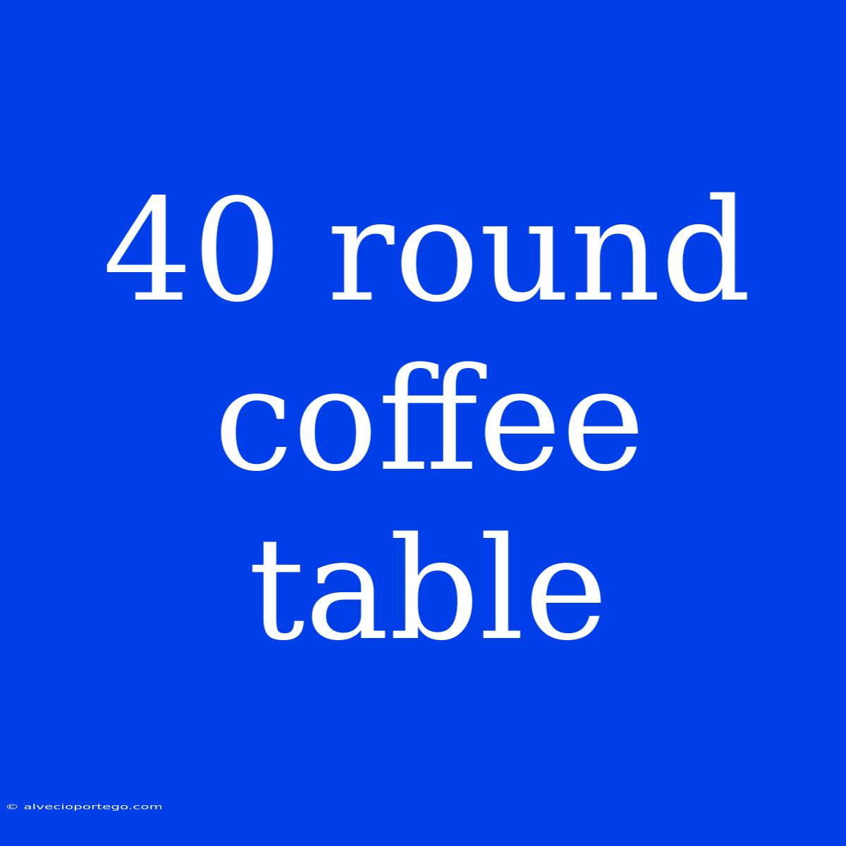 40 Round Coffee Table