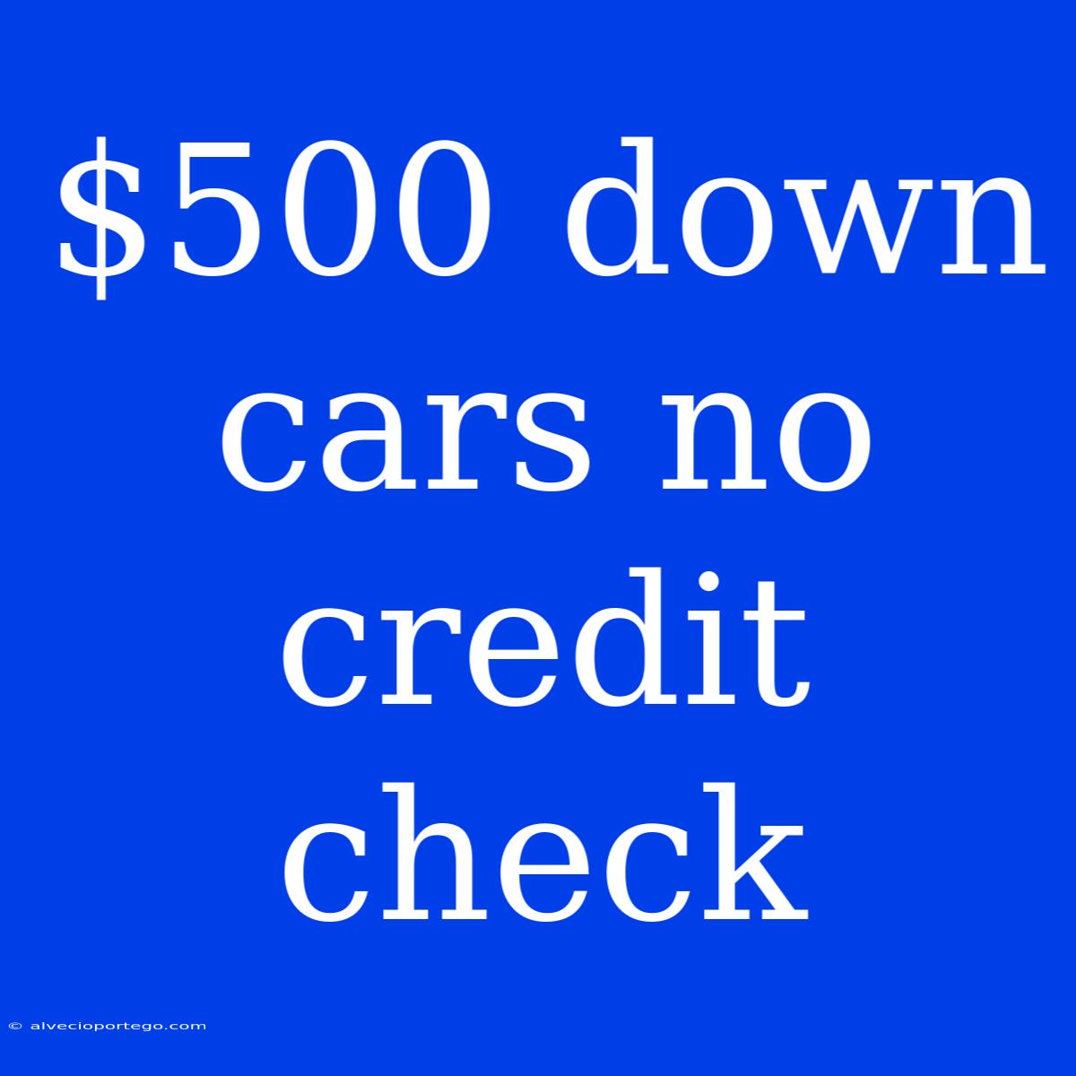 $500 Down Cars No Credit Check