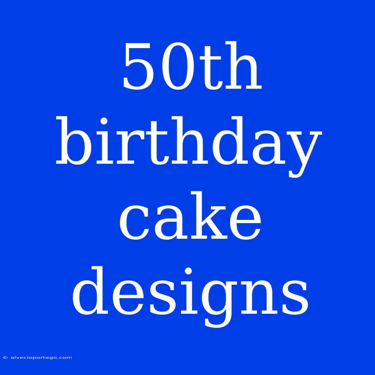 50th Birthday Cake Designs