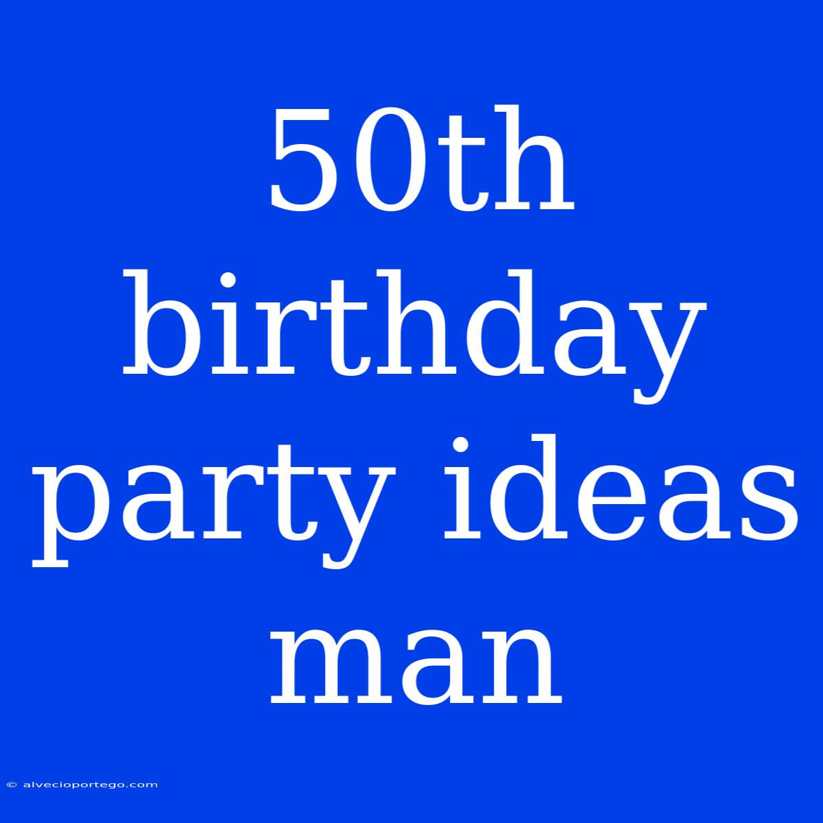 50th Birthday Party Ideas Man