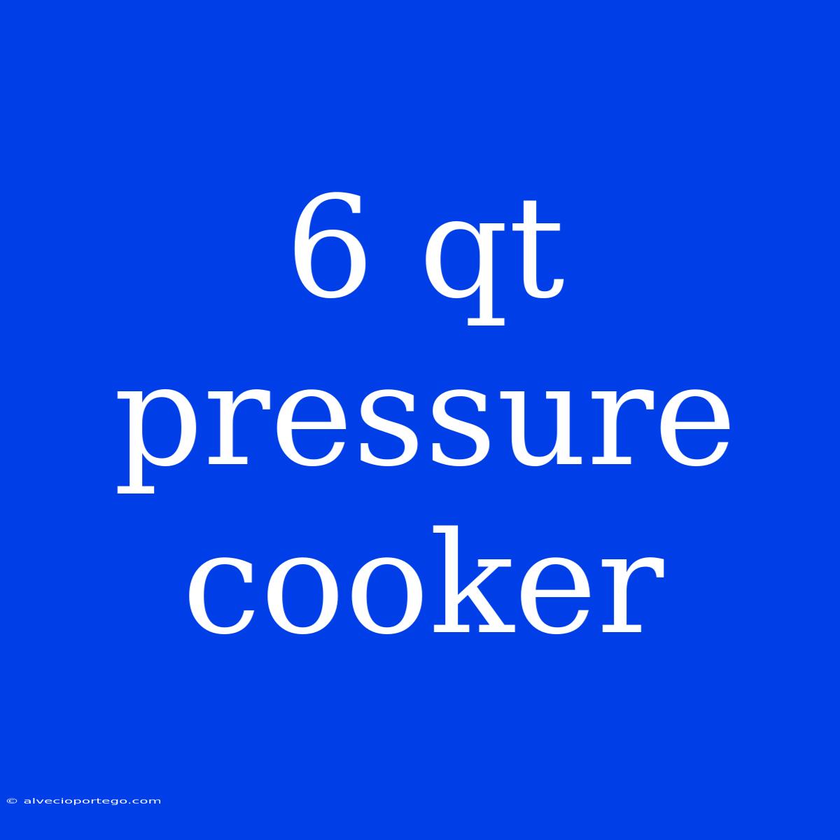 6 Qt Pressure Cooker