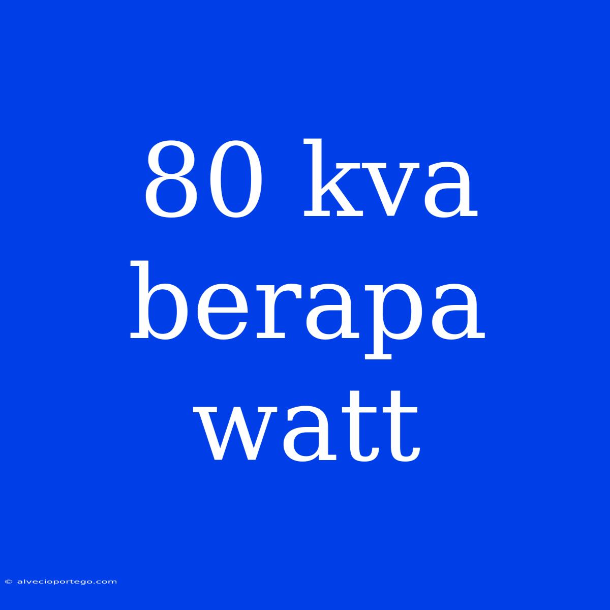 80 Kva Berapa Watt