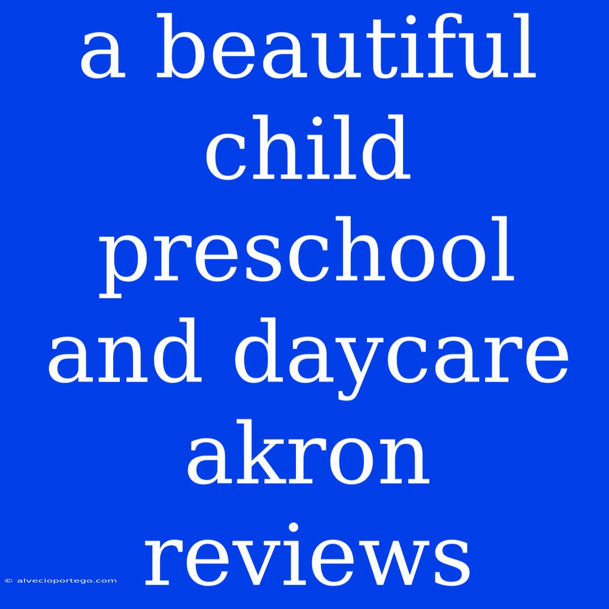 A Beautiful Child Preschool And Daycare Akron Reviews