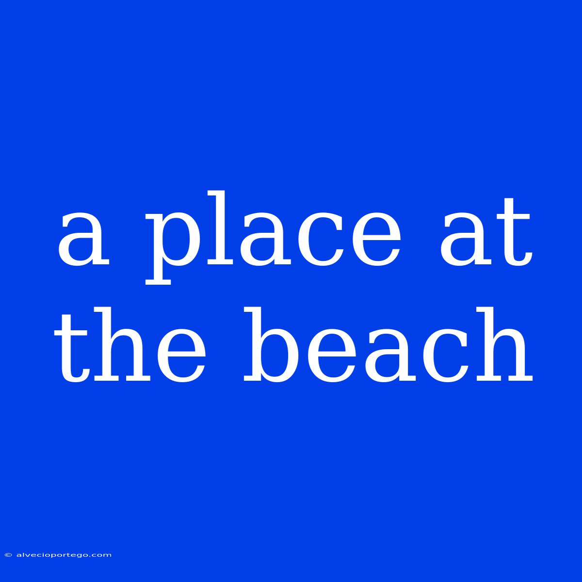 A Place At The Beach