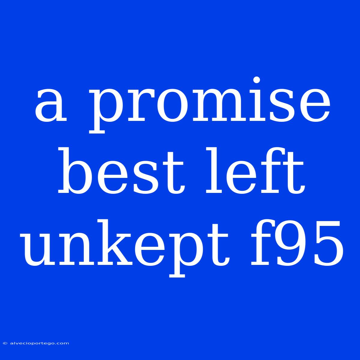 A Promise Best Left Unkept F95