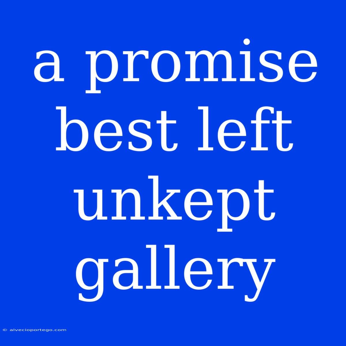 A Promise Best Left Unkept Gallery