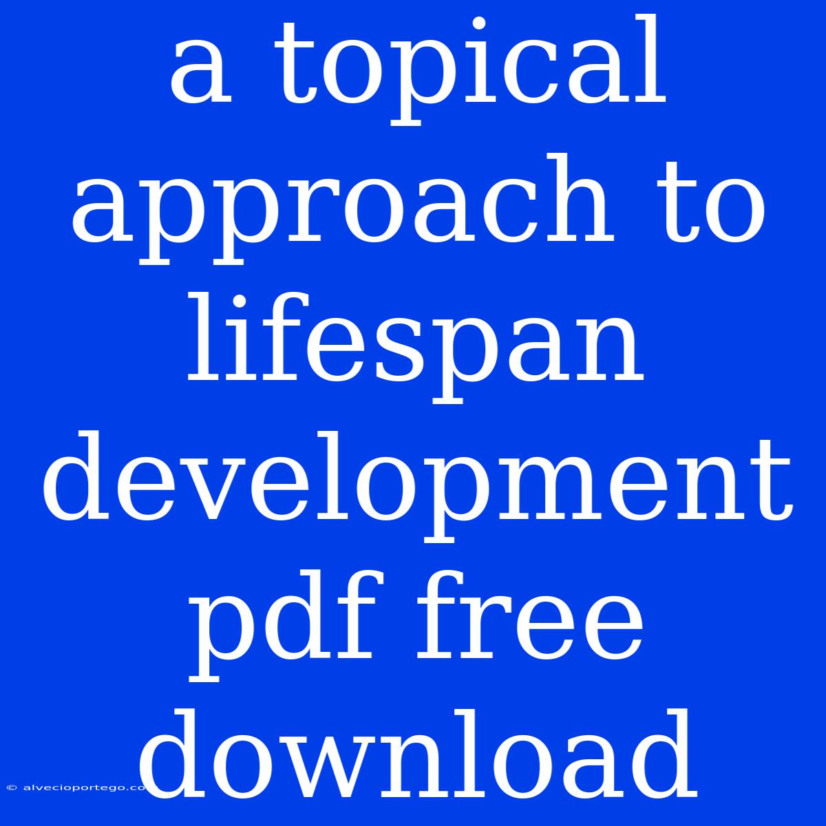 A Topical Approach To Lifespan Development Pdf Free Download