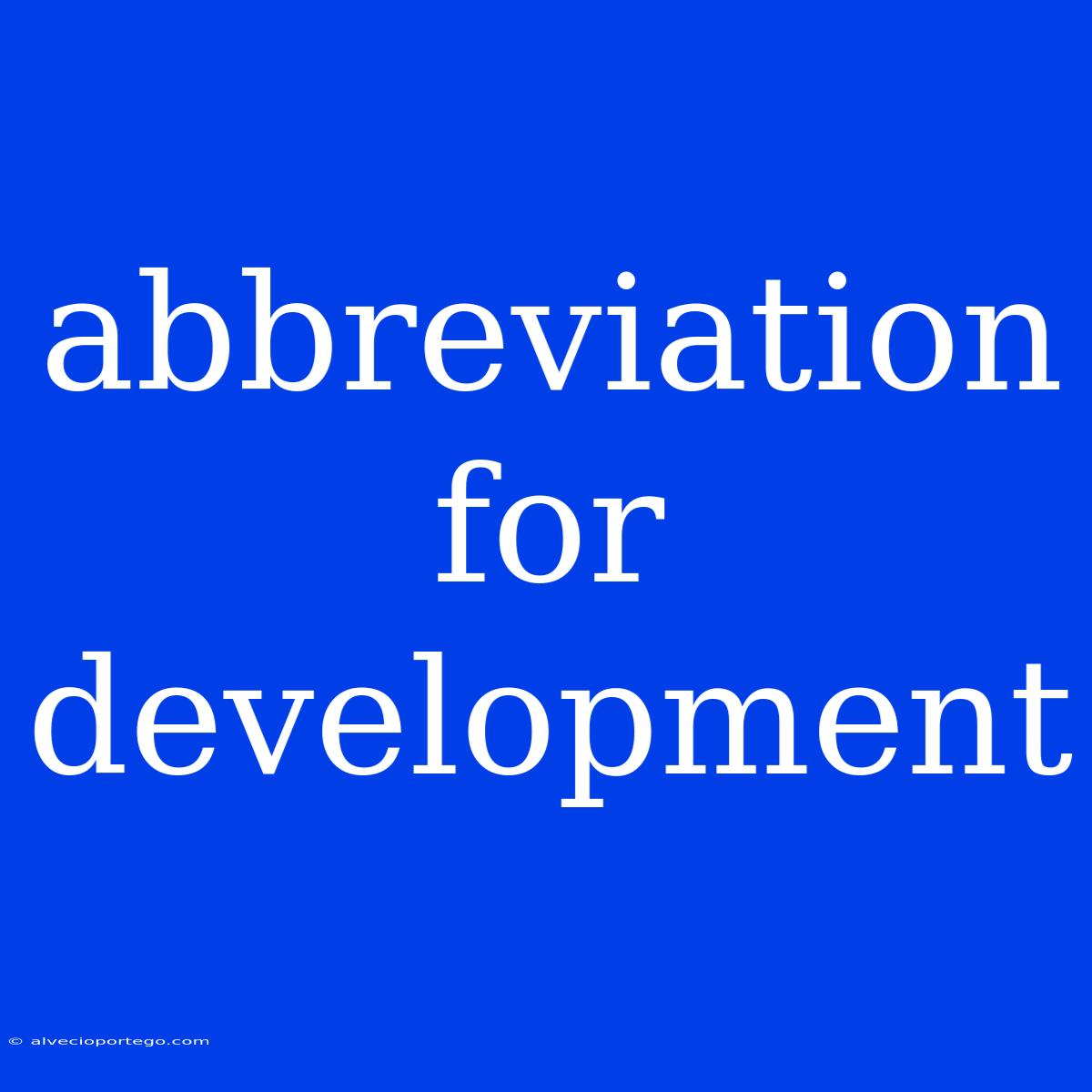 Abbreviation For Development