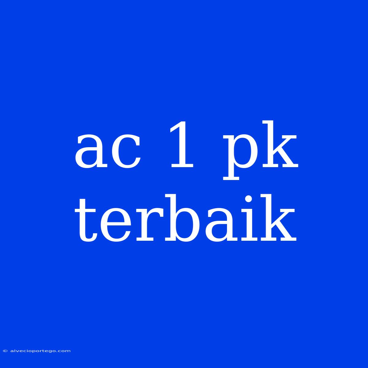 Ac 1 Pk Terbaik