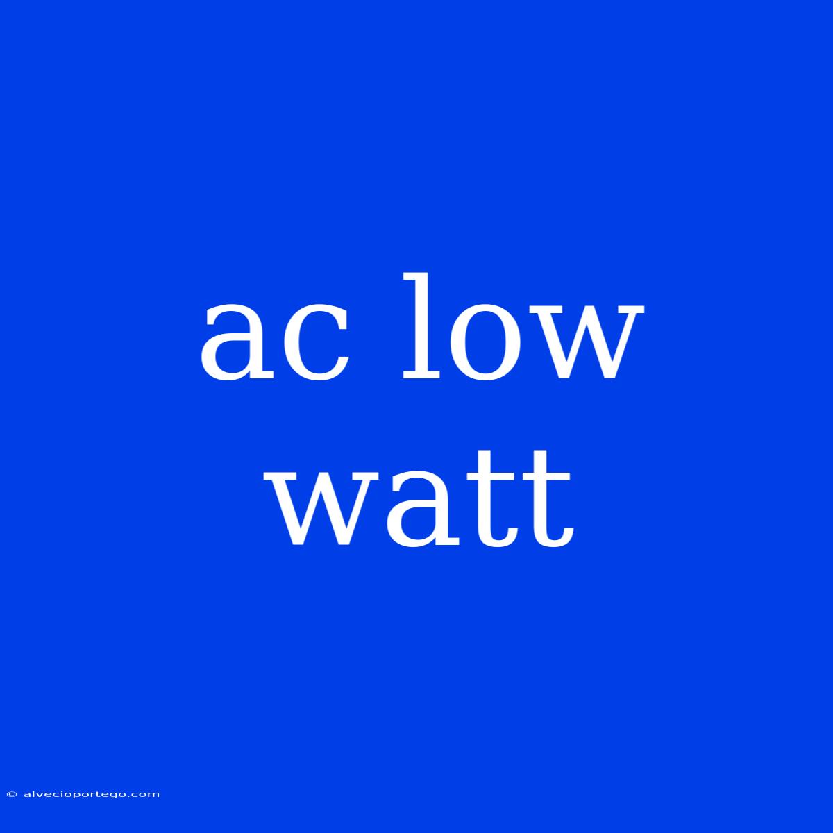 Ac Low Watt