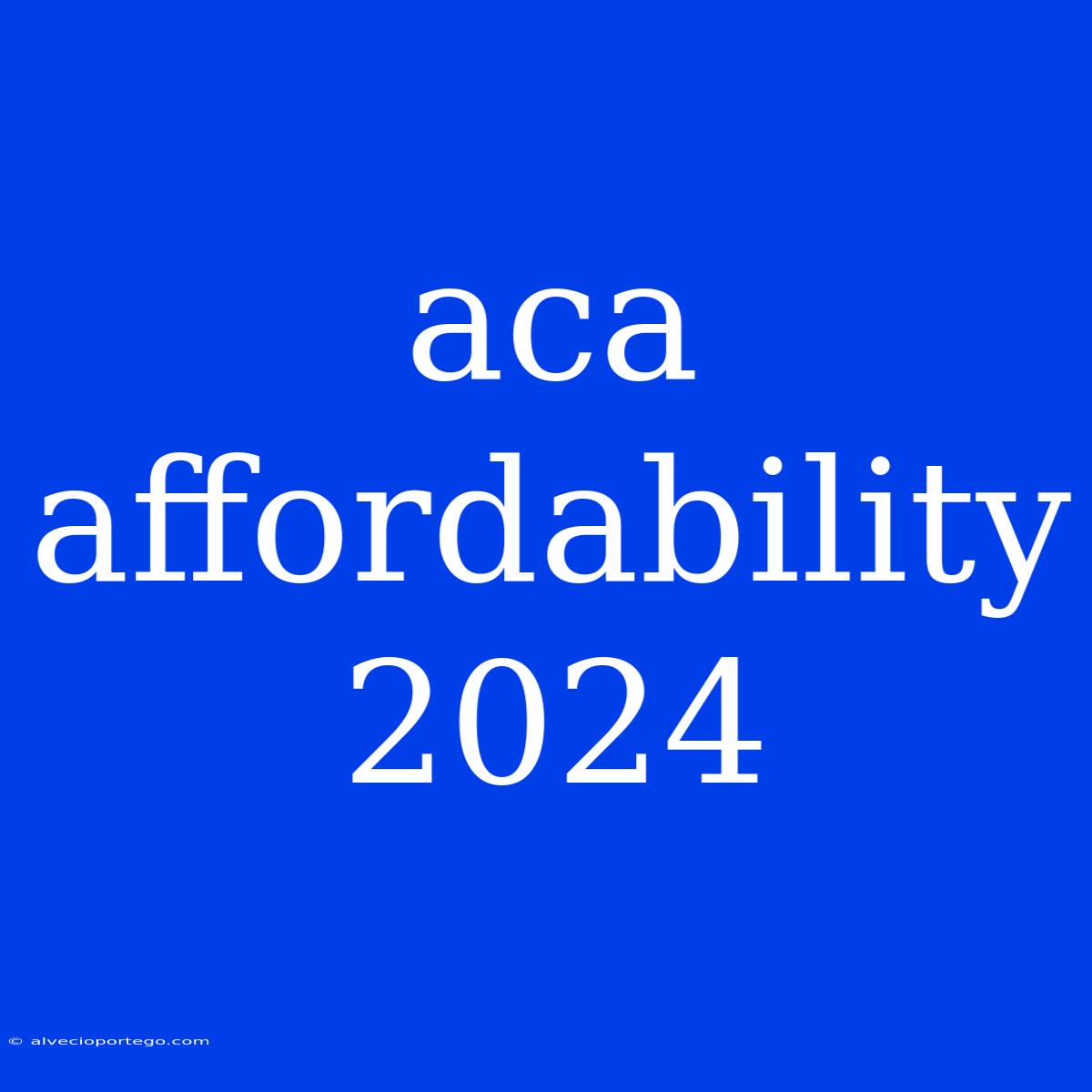 Aca Affordability 2024