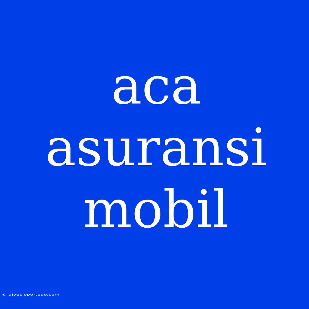 Aca Asuransi Mobil