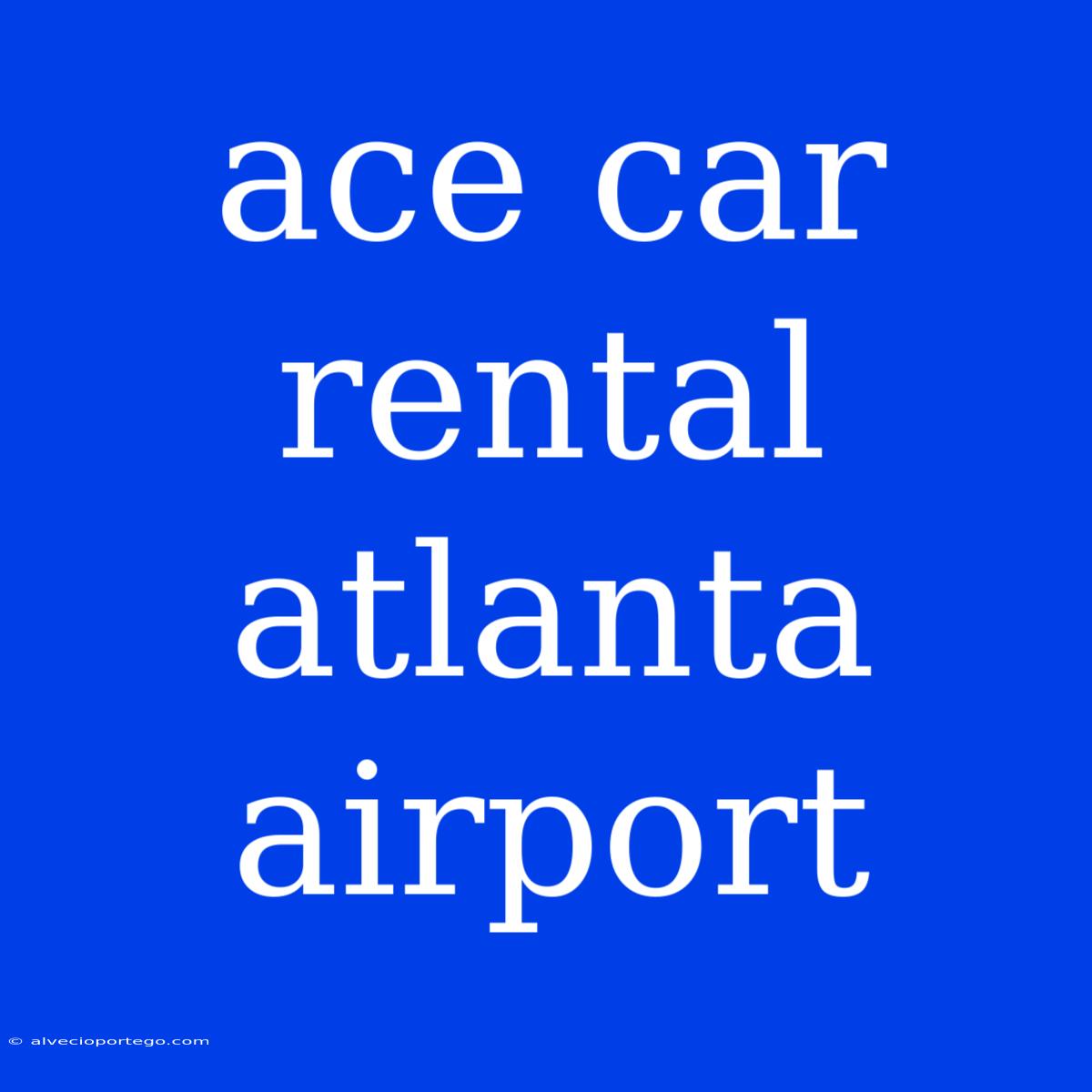 Ace Car Rental Atlanta Airport