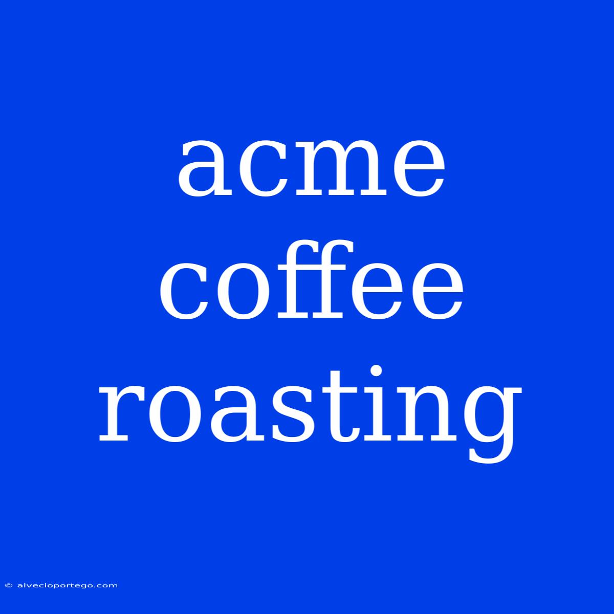 Acme Coffee Roasting