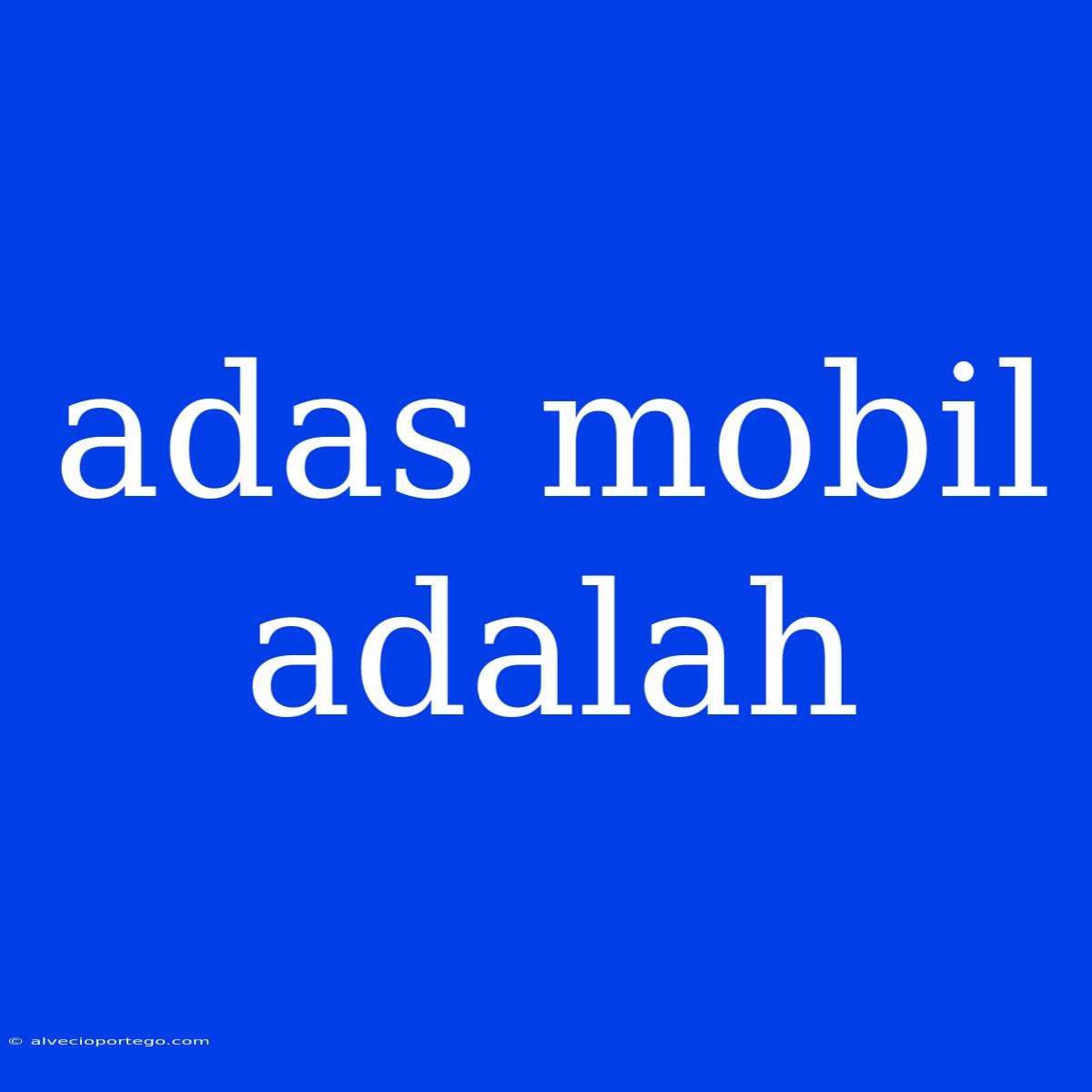 Adas Mobil Adalah