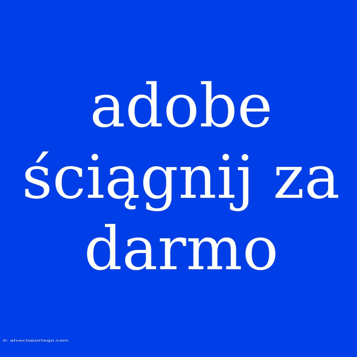 Adobe Ściągnij Za Darmo