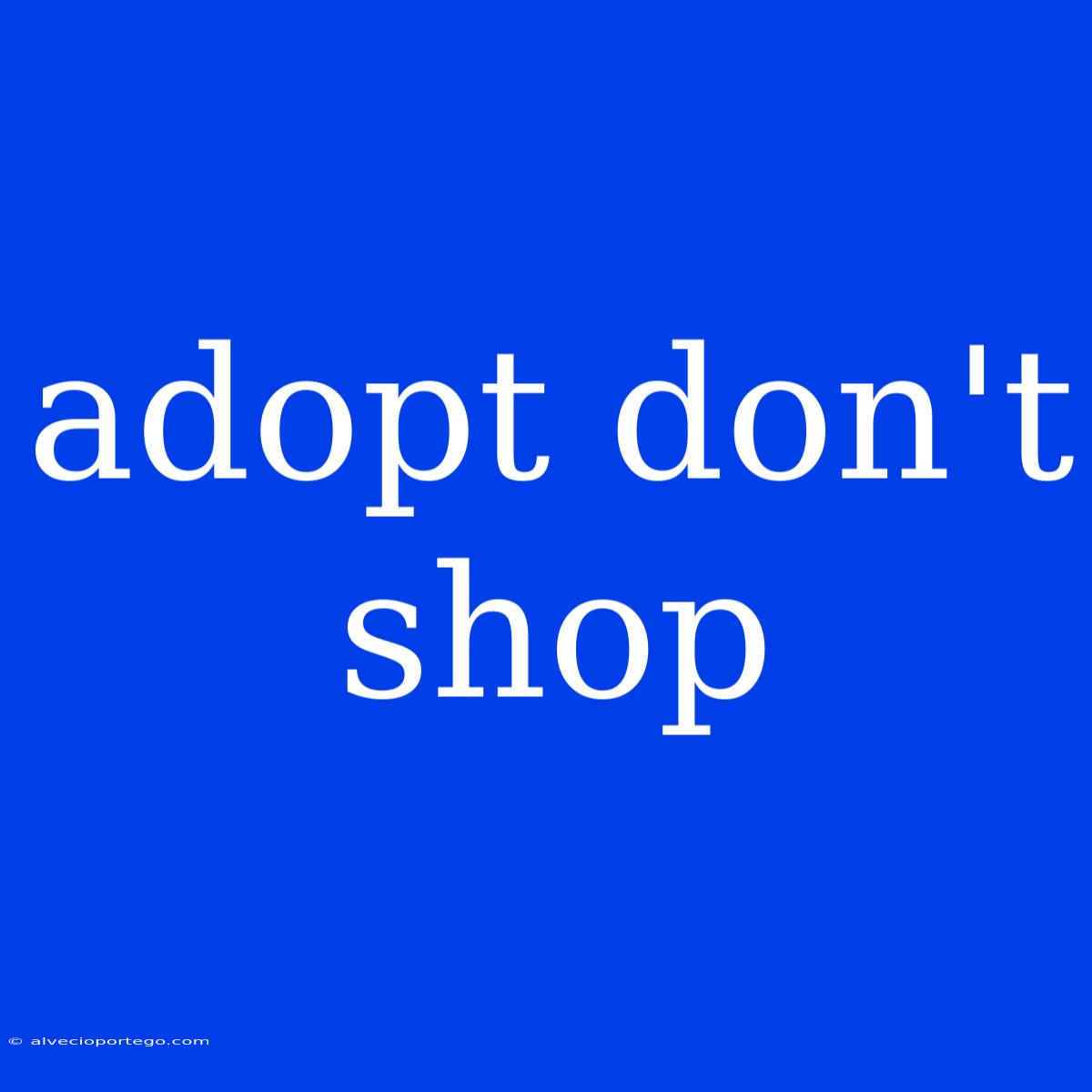 Adopt Don't Shop