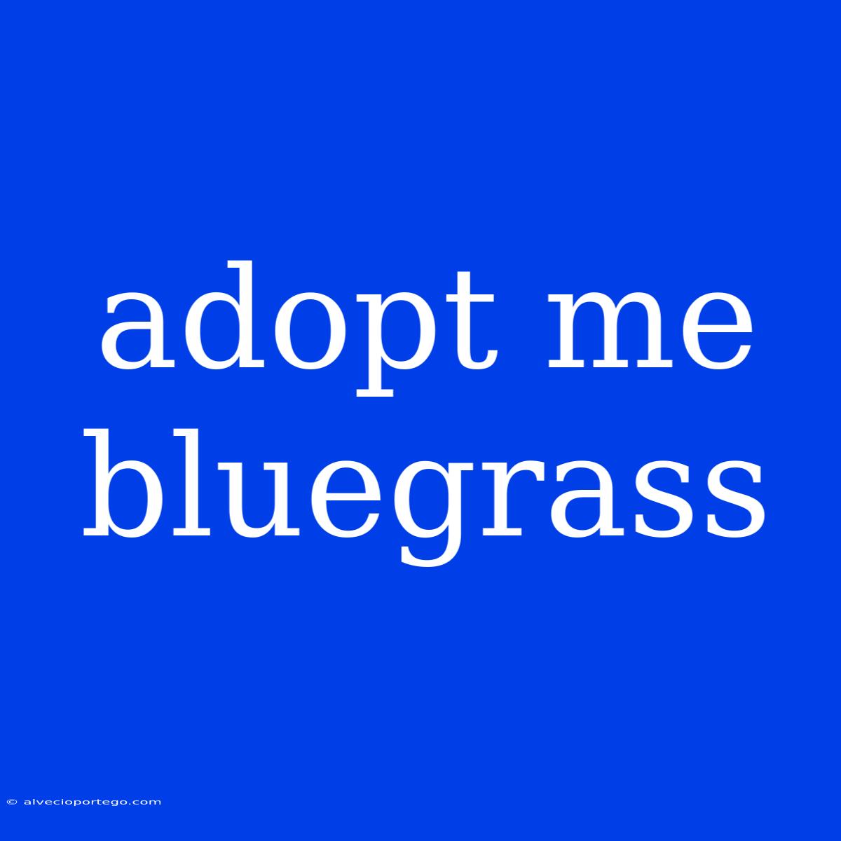 Adopt Me Bluegrass