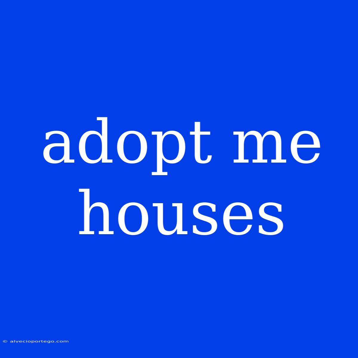 Adopt Me Houses