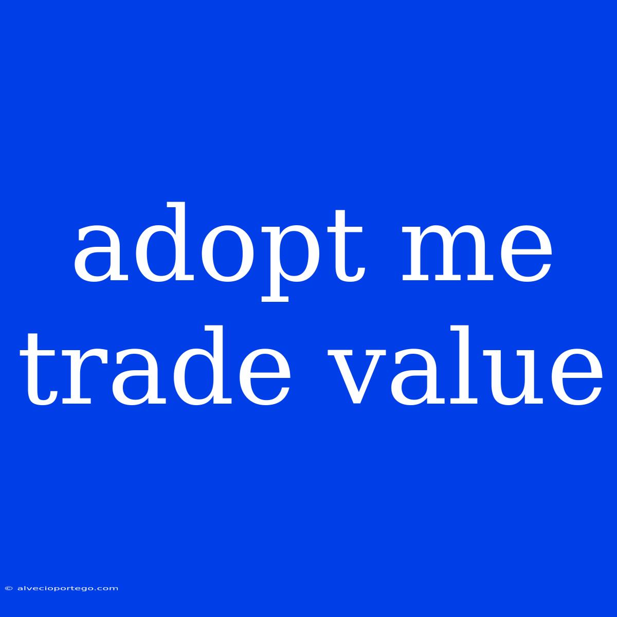 Adopt Me Trade Value