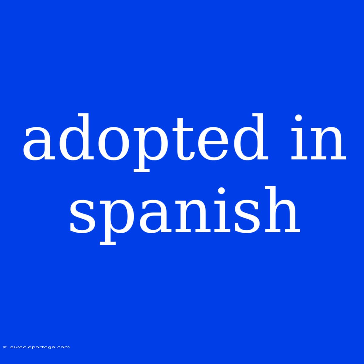 Adopted In Spanish