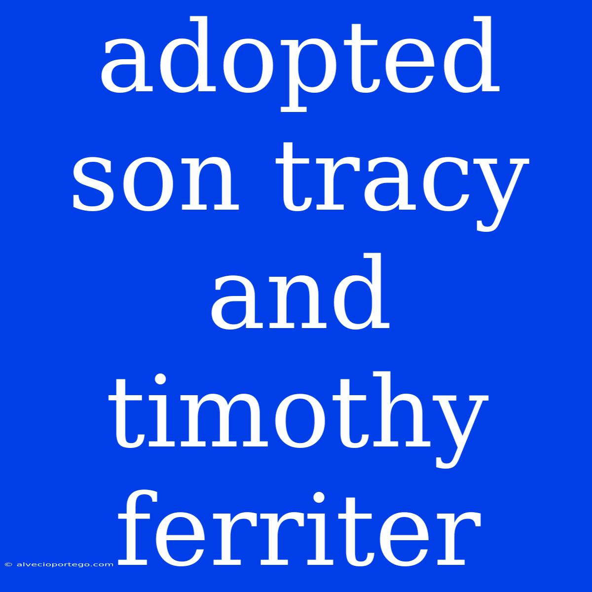 Adopted Son Tracy And Timothy Ferriter