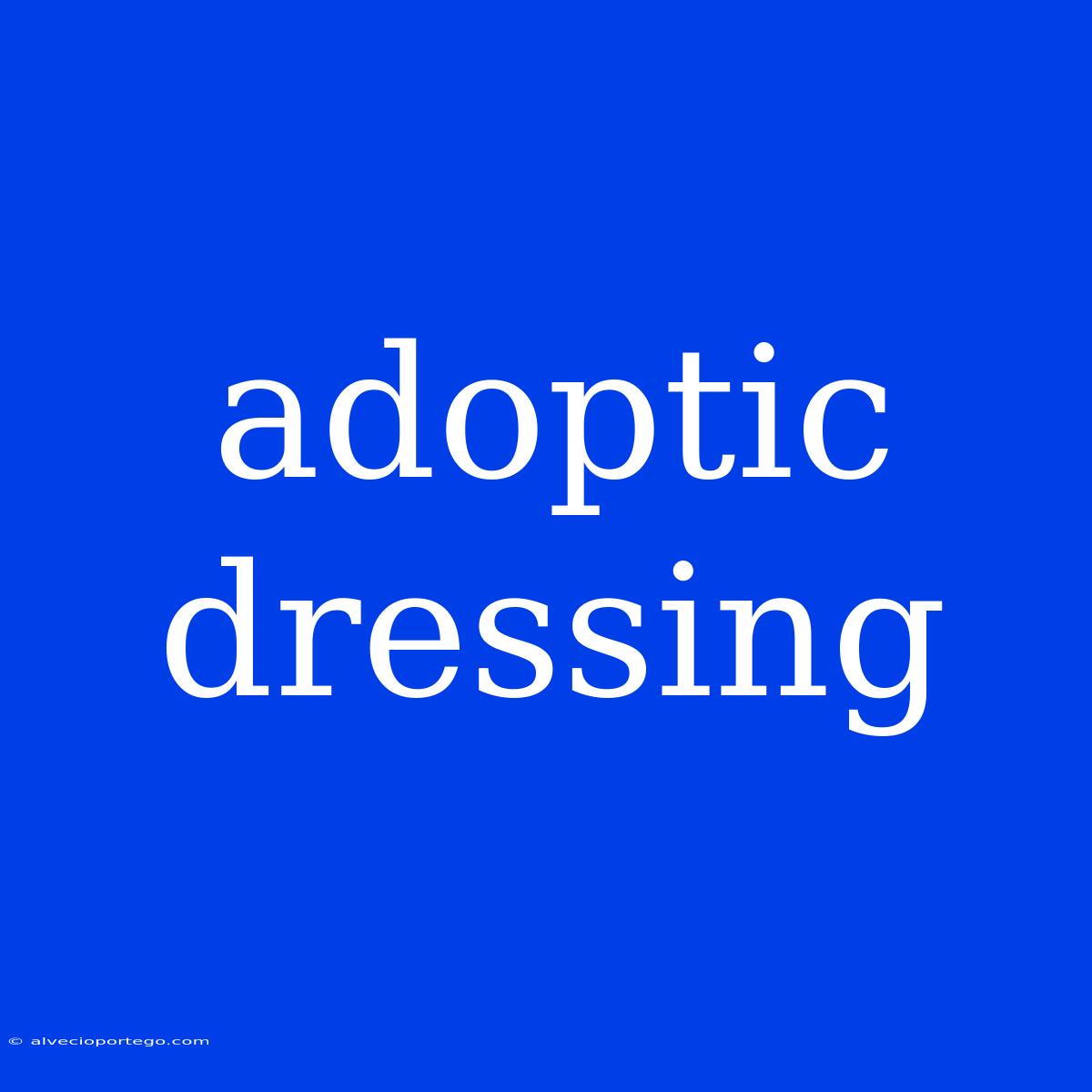 Adoptic Dressing