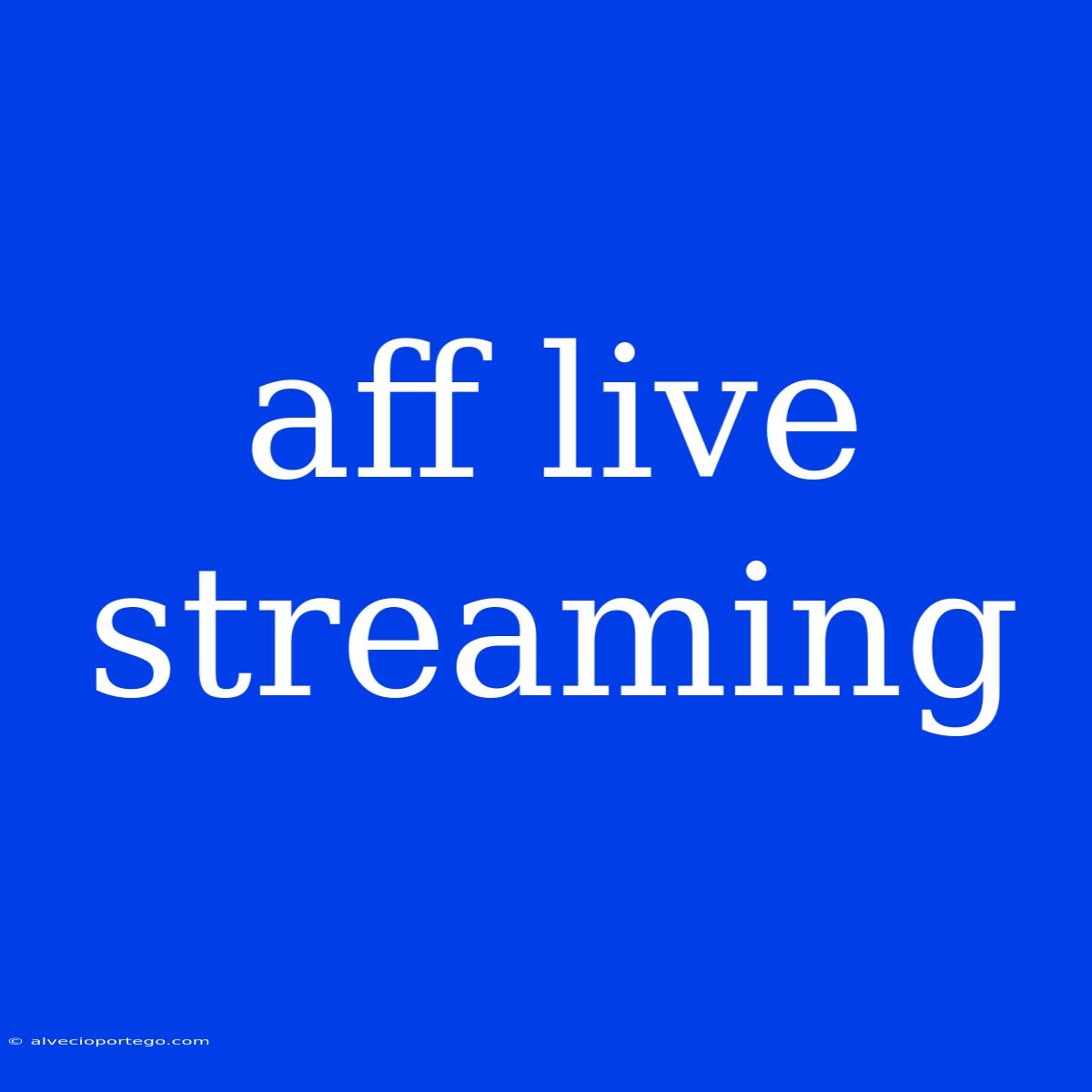 Aff Live Streaming