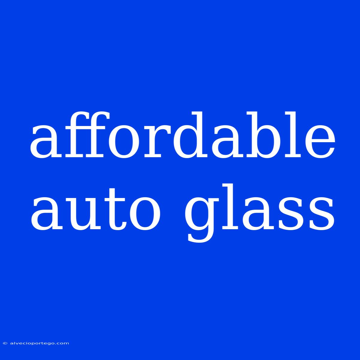 Affordable Auto Glass