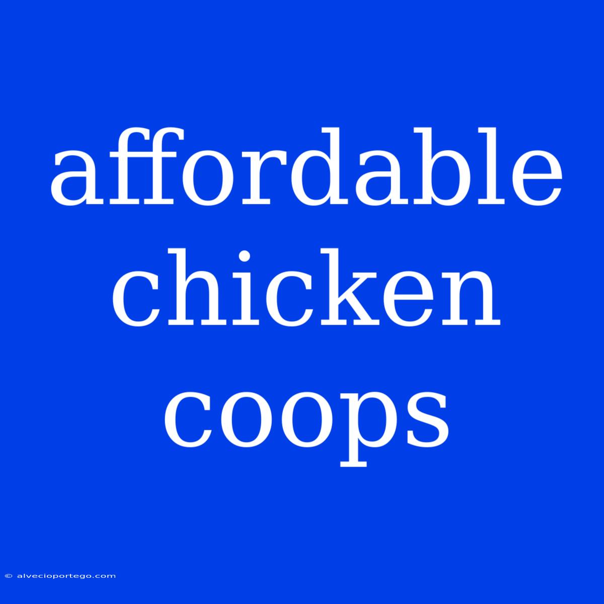 Affordable Chicken Coops