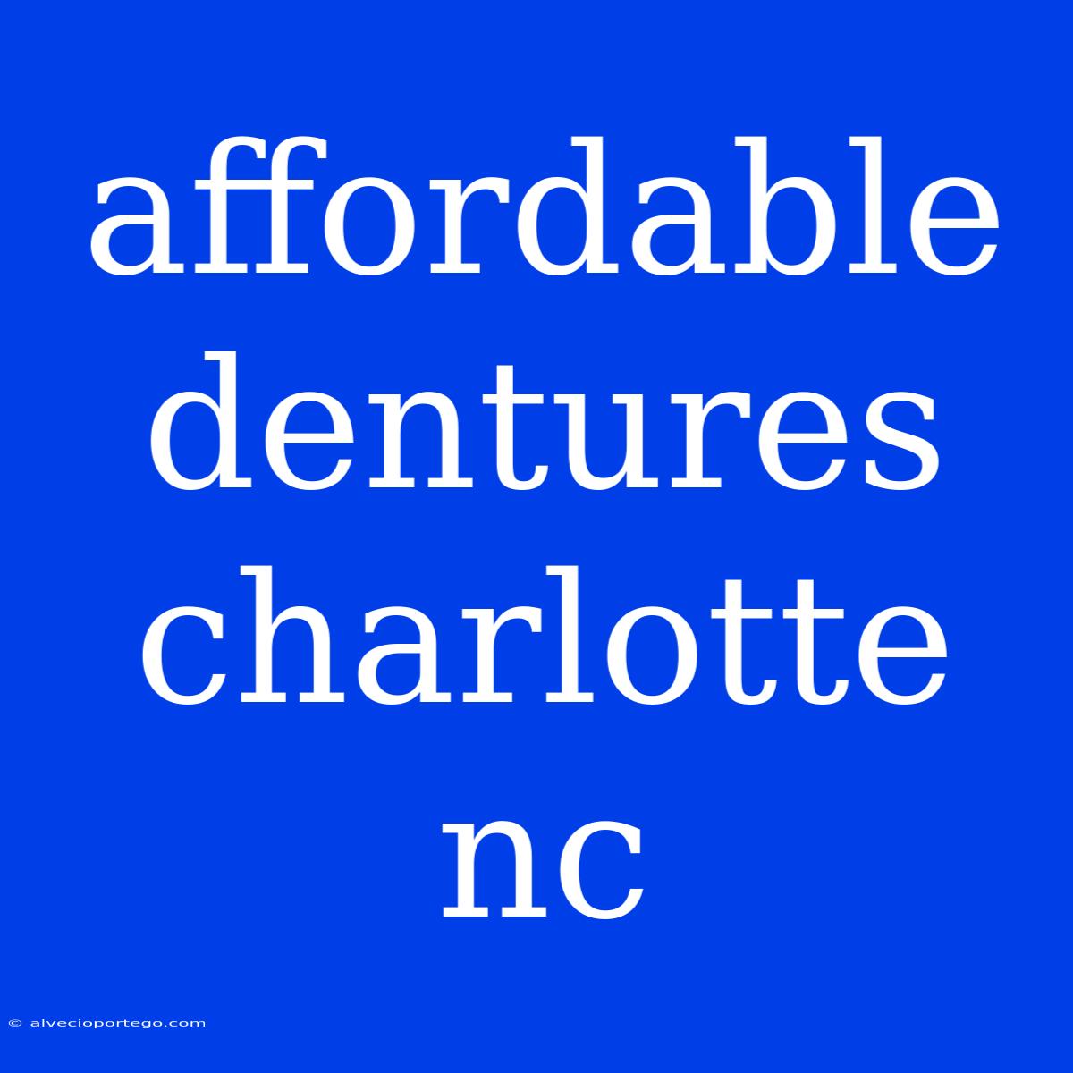 Affordable Dentures Charlotte Nc