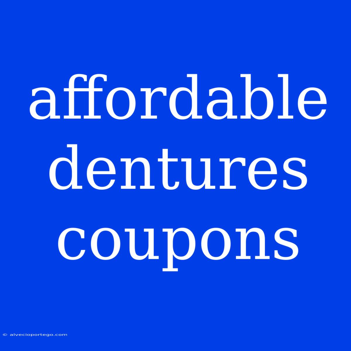 Affordable Dentures Coupons