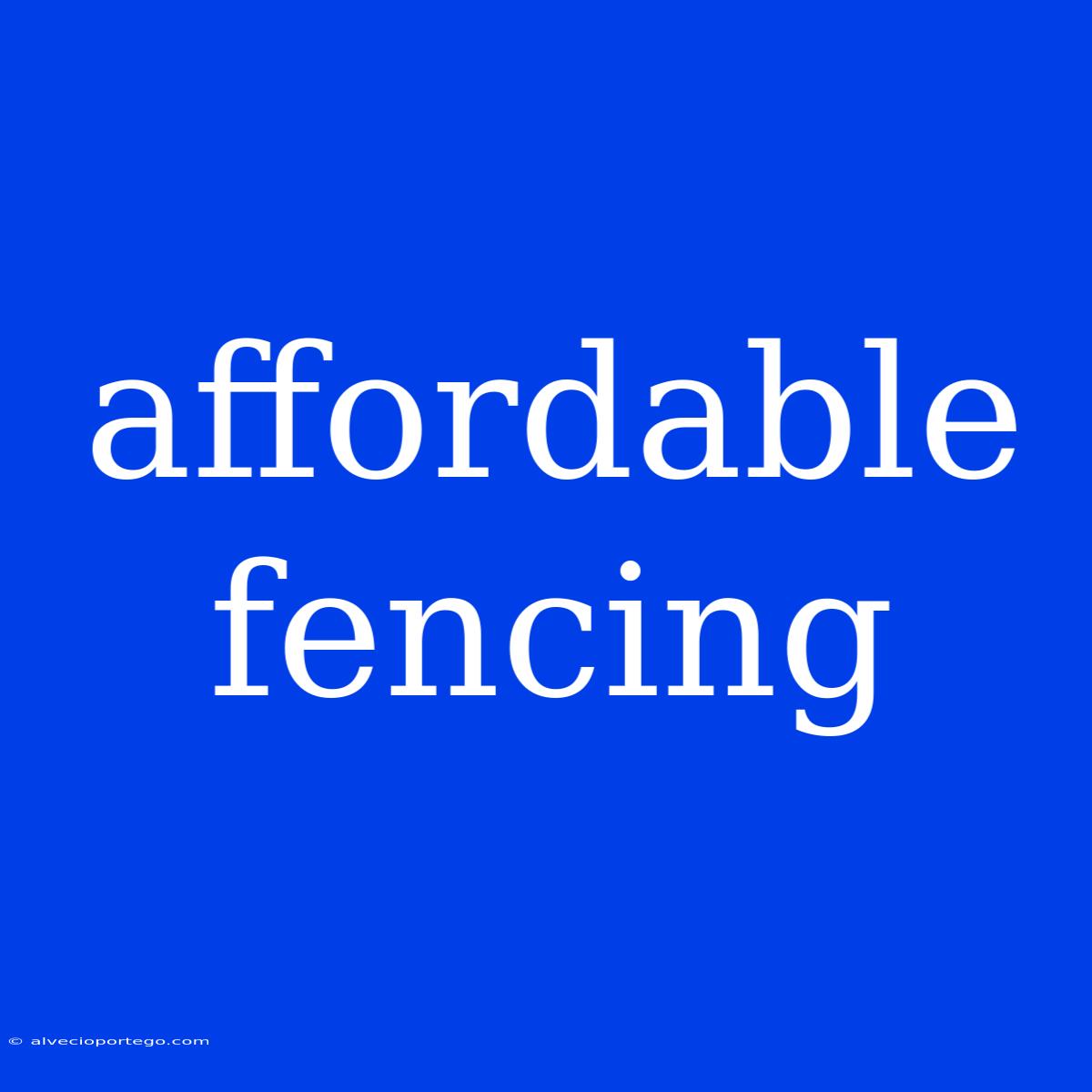 Affordable Fencing