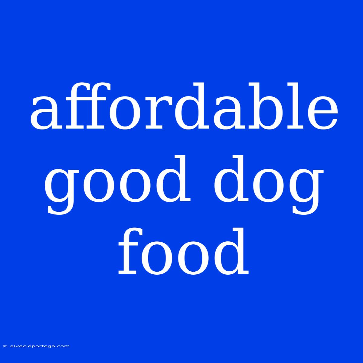 Affordable Good Dog Food